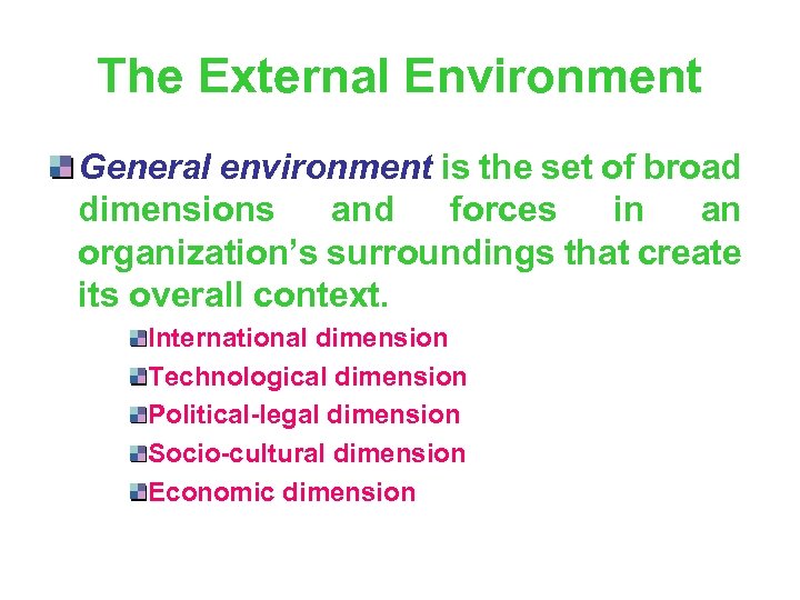 The External Environment General environment is the set of broad dimensions and forces in