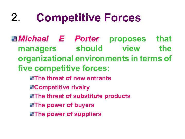 2. Competitive Forces Michael E Porter proposes that managers should view the organizational environments