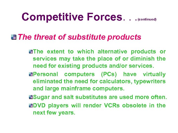 Competitive Forces. . . (continued) The threat of substitute products The extent to which