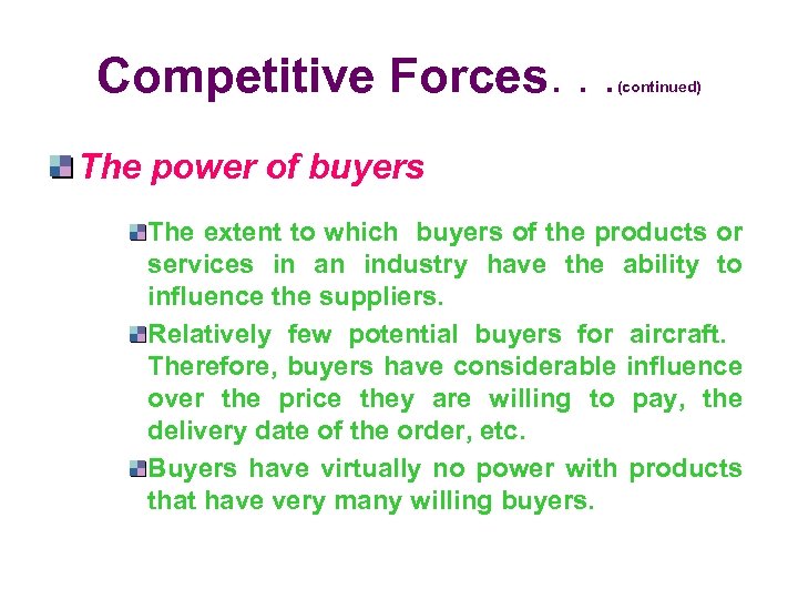 Competitive Forces. . . (continued) The power of buyers The extent to which buyers