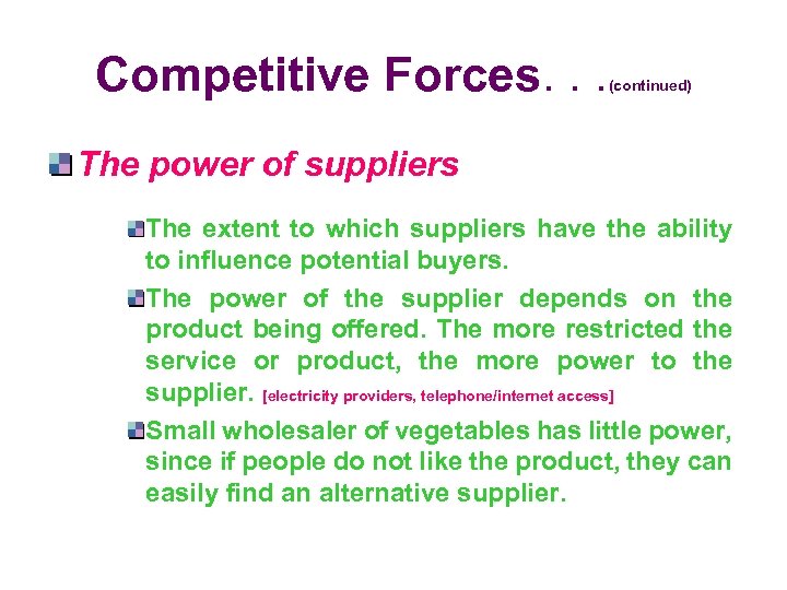 Competitive Forces. . . (continued) The power of suppliers The extent to which suppliers