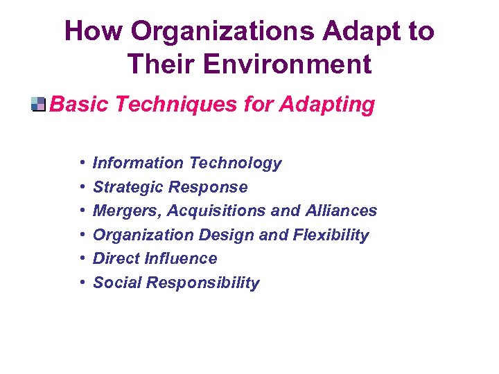 How Organizations Adapt to Their Environment Basic Techniques for Adapting • • • Information