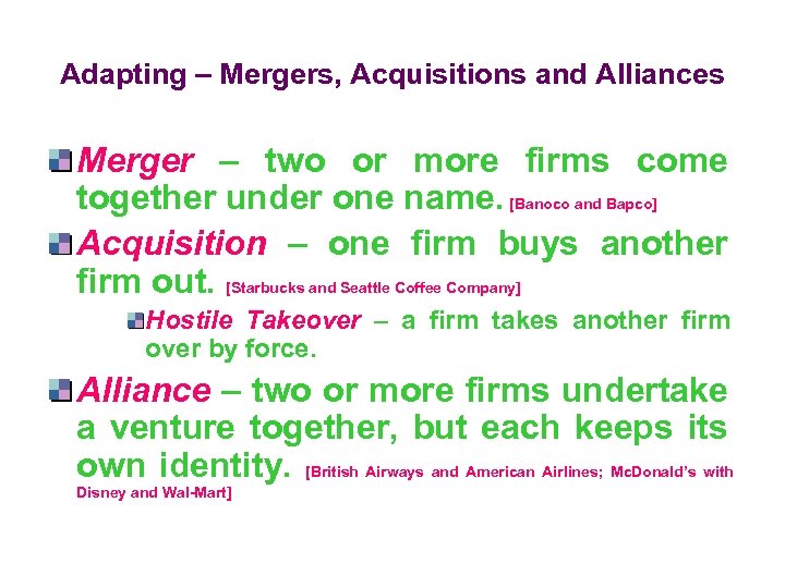 Adapting – Mergers, Acquisitions and Alliances Merger – two or more firms come together