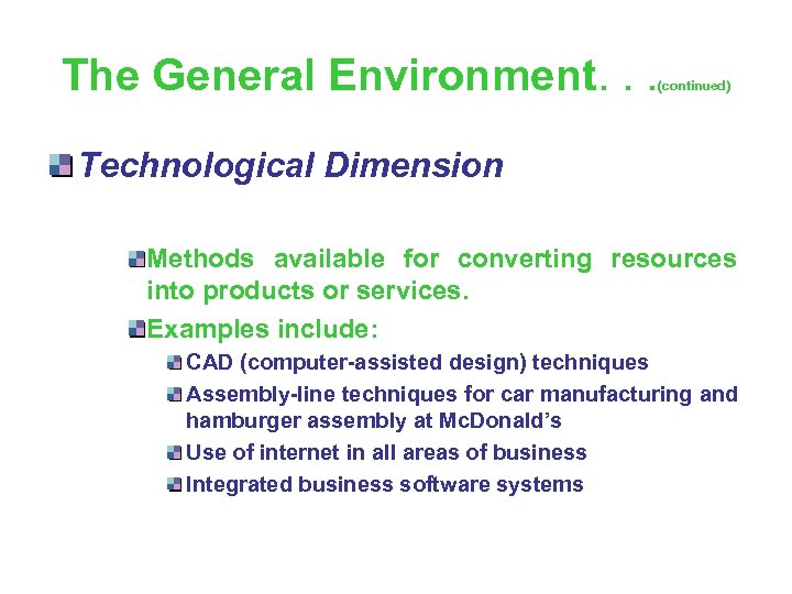 The General Environment. . . (continued) Technological Dimension Methods available for converting resources into