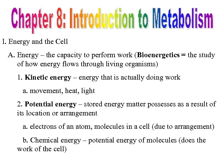 I. Energy and the Cell A. Energy – the capacity to perform work (Bioenergetics