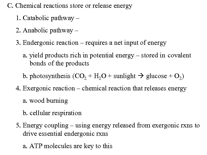 C. Chemical reactions store or release energy 1. Catabolic pathway – 2. Anabolic pathway