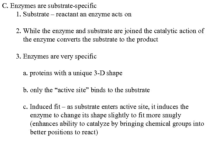 C. Enzymes are substrate-specific 1. Substrate – reactant an enzyme acts on 2. While