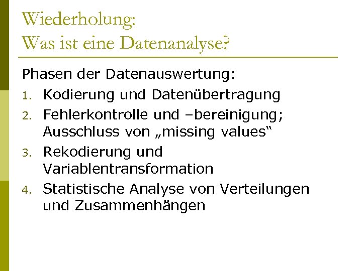 Wiederholung: Was ist eine Datenanalyse? Phasen der Datenauswertung: 1. Kodierung und Datenübertragung 2. Fehlerkontrolle