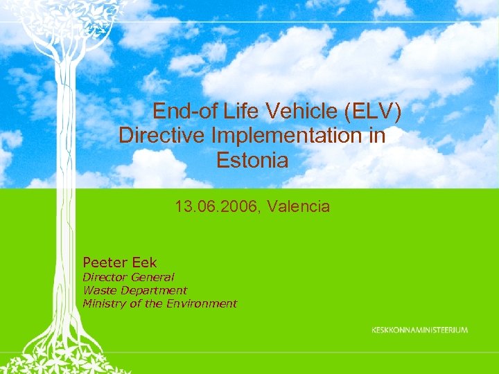 End-of Life Vehicle (ELV) Directive Implementation in Estonia 13. 06. 2006, Valencia Peeter Eek