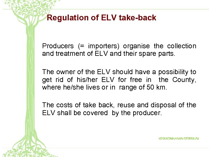 Regulation of ELV take-back Producers (= importers) organise the collection and treatment of ELV