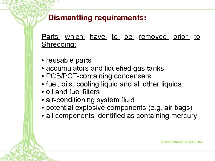 Dismantling requirements: Parts which have to be removed prior to Shredding: • reusable parts