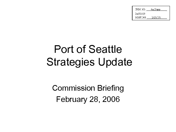 Port of Seattle Strategies Update Commission Briefing February 28, 2006 