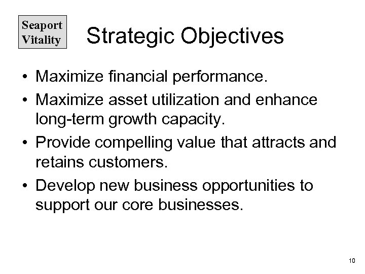 Seaport Vitality Strategic Objectives • Maximize financial performance. • Maximize asset utilization and enhance