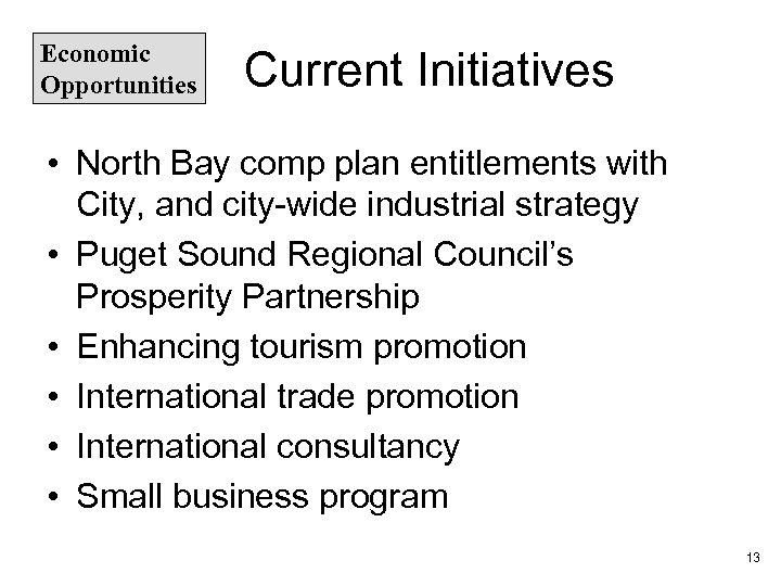 Economic Opportunities Current Initiatives • North Bay comp plan entitlements with City, and city-wide