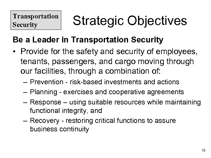 Transportation Security Strategic Objectives Be a Leader in Transportation Security • Provide for the