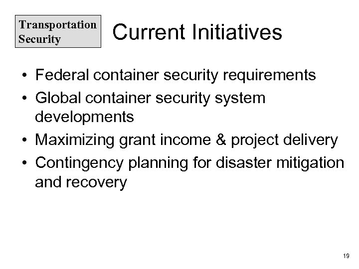 Transportation Security Current Initiatives • Federal container security requirements • Global container security system