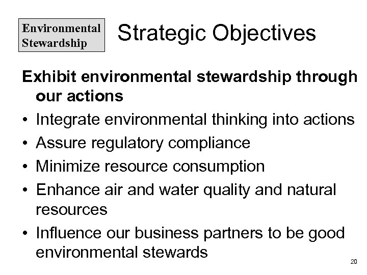Environmental Stewardship Strategic Objectives Exhibit environmental stewardship through our actions • Integrate environmental thinking