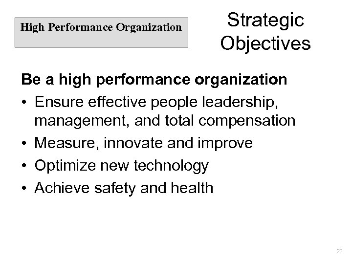 High Performance Organization Strategic Objectives Be a high performance organization • Ensure effective people