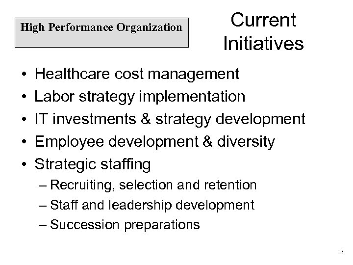 High Performance Organization • • • Current Initiatives Healthcare cost management Labor strategy implementation