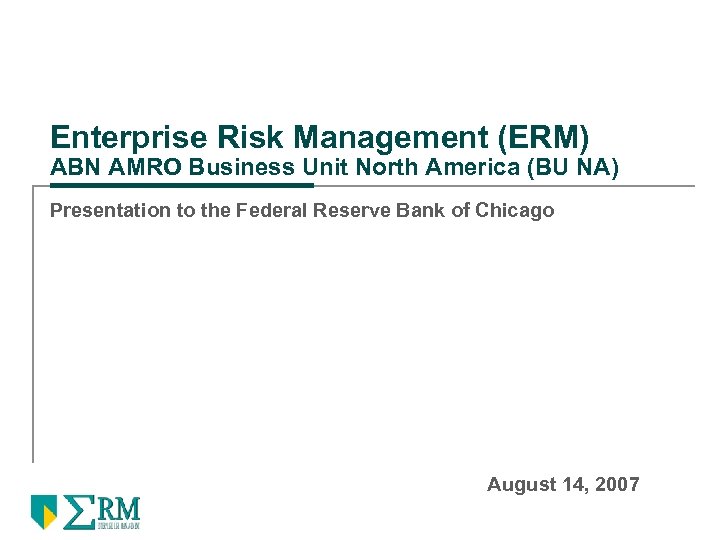 Enterprise Risk Management (ERM) ABN AMRO Business Unit North America (BU NA) Presentation to