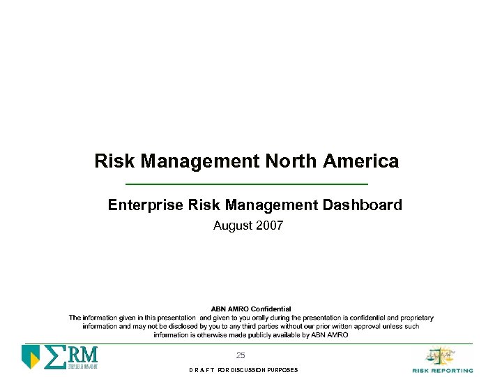 Risk Management North America Enterprise Risk Management Dashboard August 2007 25 D R A