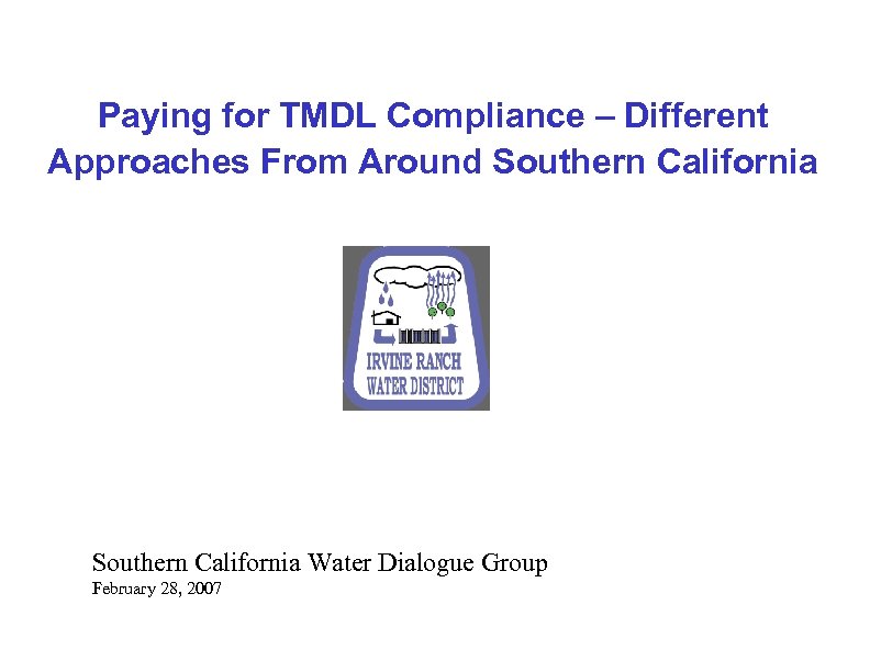 Paying for TMDL Compliance – Different Approaches From Around Southern California Water Dialogue Group