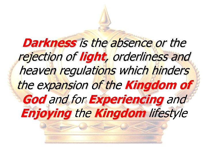 Darkness is the absence or the rejection of light, orderliness and heaven regulations which