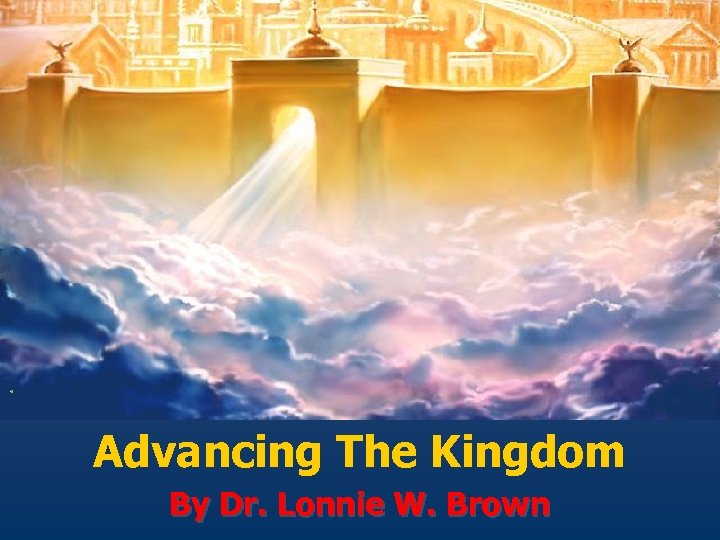 Advancing The Kingdom By Dr. Lonnie W. Brown 