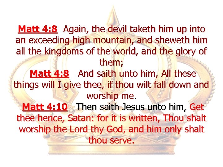 Matt 4: 8 Again, the devil taketh him up into an exceeding high mountain,