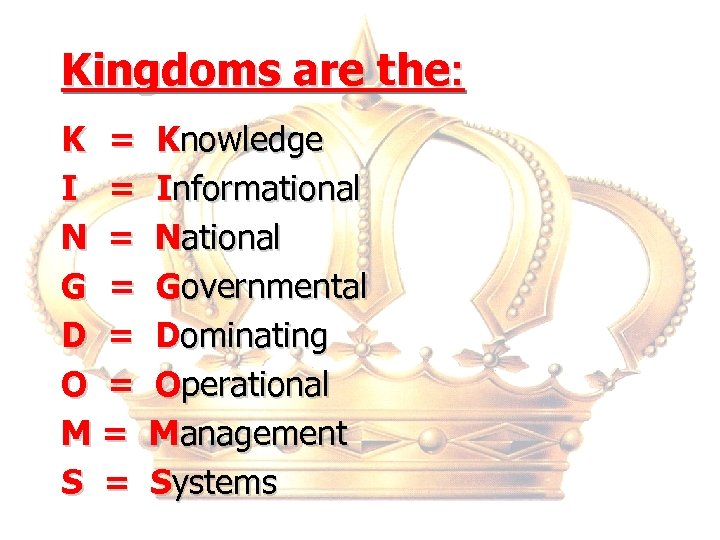 Kingdoms are the: K = I = N = G = D = O