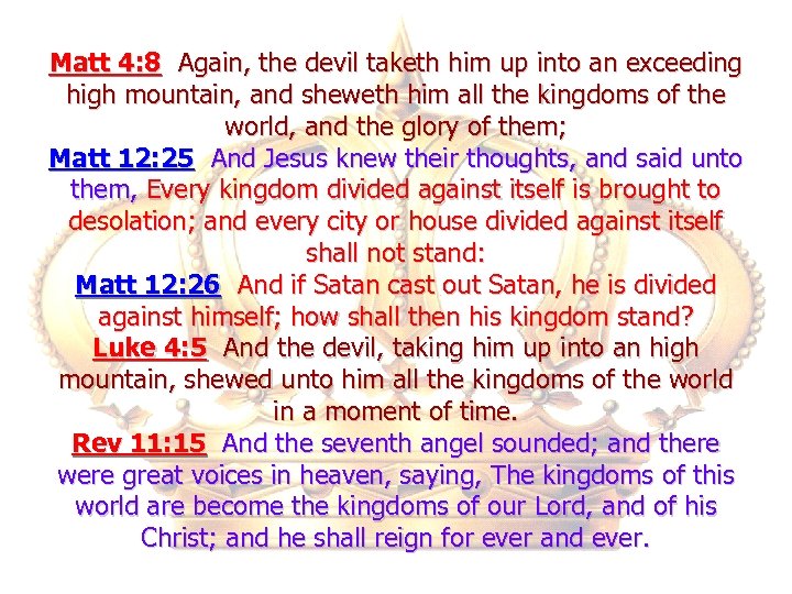 Matt 4: 8 Again, the devil taketh him up into an exceeding high mountain,