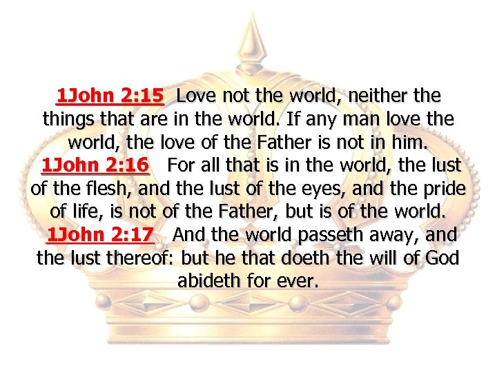 1 John 2: 15 Love not the world, neither the things that are in