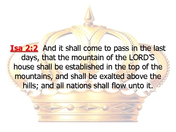 Isa 2: 2 And it shall come to pass in the last days, that