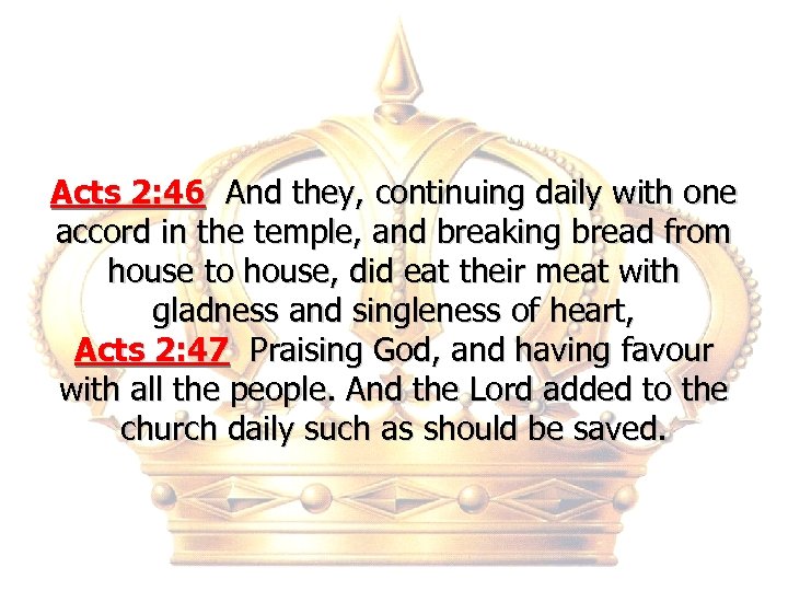 Acts 2: 46 And they, continuing daily with one accord in the temple, and