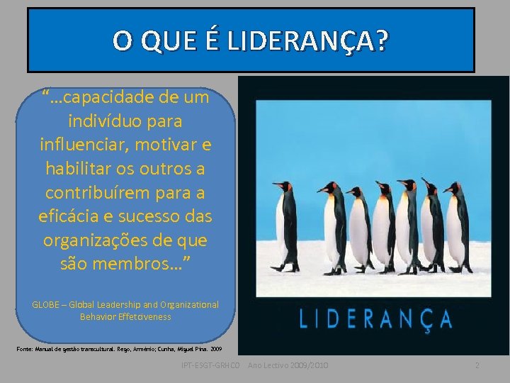 O QUE É LIDERANÇA? “…capacidade de um indivíduo para influenciar, motivar e habilitar os