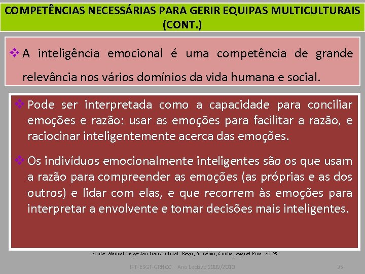 COMPETÊNCIAS NECESSÁRIAS PARA GERIR EQUIPAS MULTICULTURAIS (CONT. ) v A inteligência emocional é uma