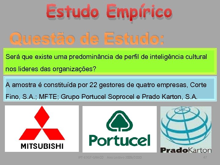 Estudo Empírico Questão de Estudo: Será que existe uma predominância de perfil de inteligência