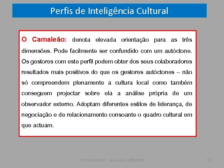 Perfis de Inteligência Cultural O Camaleão: denota elevada orientação para as três dimensões. Pode