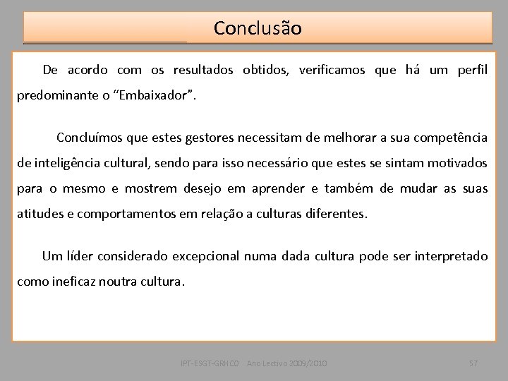 Conclusão De acordo com os resultados obtidos, verificamos que há um perfil predominante o