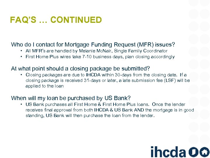 FAQ’S … CONTINUED Who do I contact for Mortgage Funding Request (MFR) issues? •