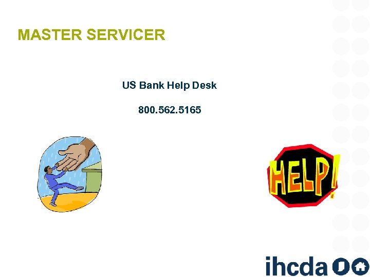 MASTER SERVICER US Bank Help Desk 800. 562. 5165 