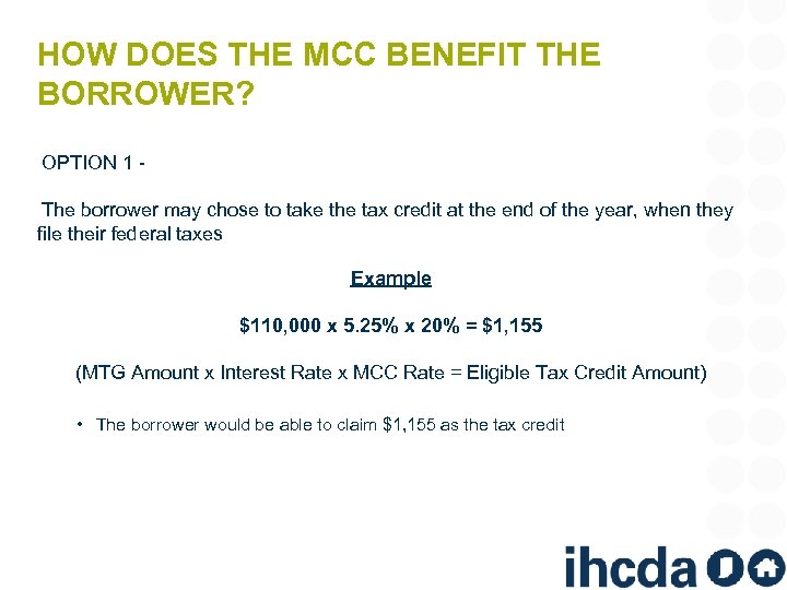 HOW DOES THE MCC BENEFIT THE BORROWER? OPTION 1 The borrower may chose to