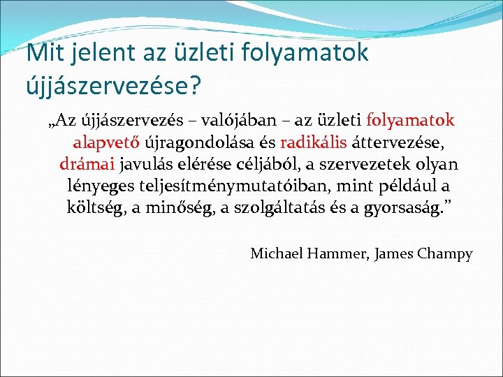 Mit jelent az üzleti folyamatok újjászervezése? „Az újjászervezés – valójában – az üzleti folyamatok