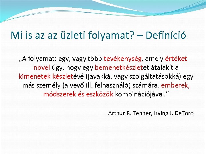 Mi is az az üzleti folyamat? – Definíció „A folyamat: egy, vagy több tevékenység,