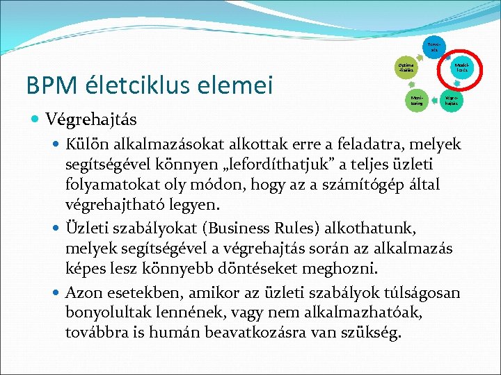 Tervezés BPM életciklus elemei Optima -lizálás Monitoring Modellezés Végrehajtás Külön alkalmazásokat alkottak erre a