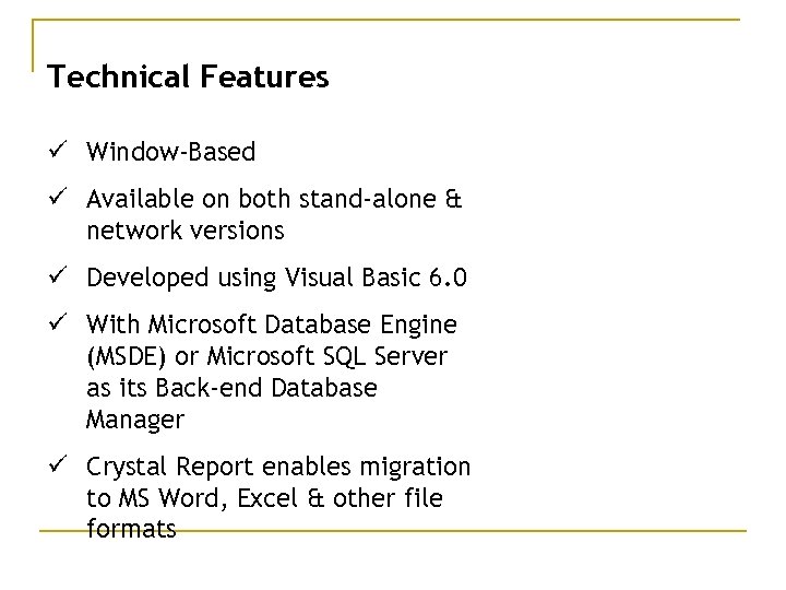 Technical Features ü Window-Based ü Available on both stand-alone & network versions ü Developed