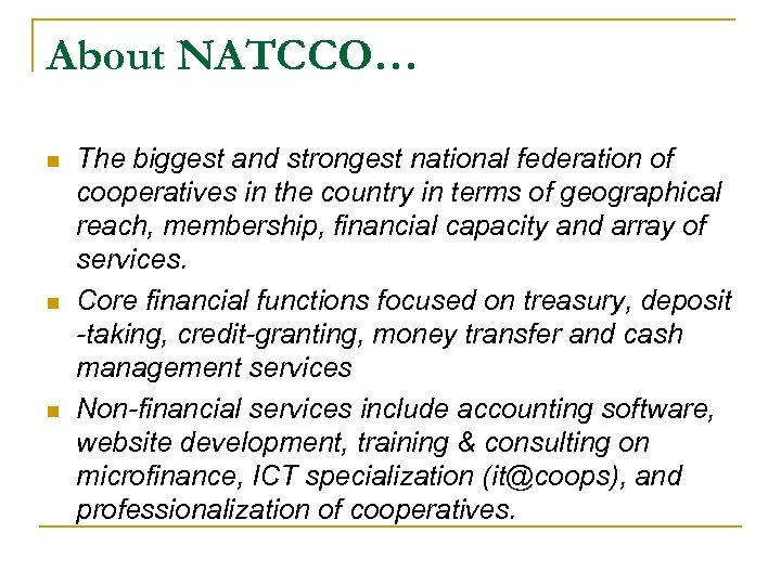 About NATCCO… n n n The biggest and strongest national federation of cooperatives in