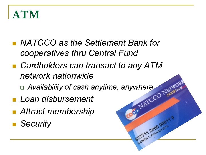 ATM n n NATCCO as the Settlement Bank for cooperatives thru Central Fund Cardholders