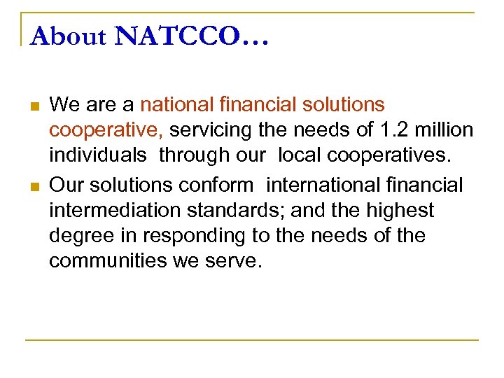 About NATCCO… n n We are a national financial solutions cooperative, servicing the needs