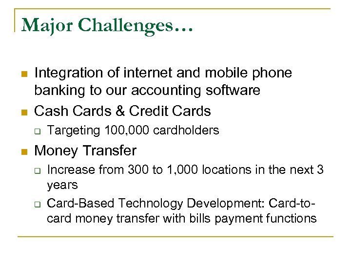 Major Challenges… n n Integration of internet and mobile phone banking to our accounting
